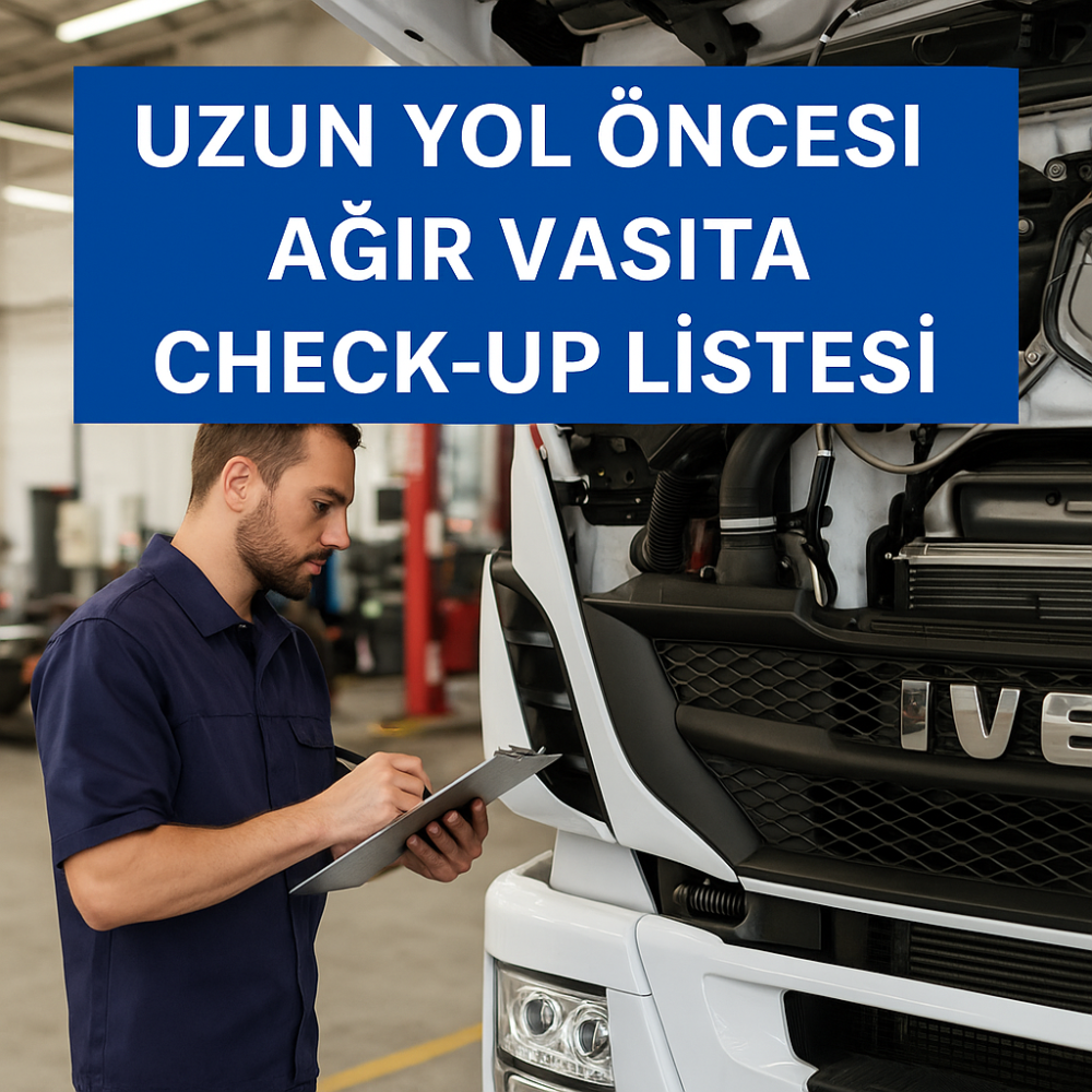 Uzun Yol Öncesi Ağır Vasıta Check-Up Listesi