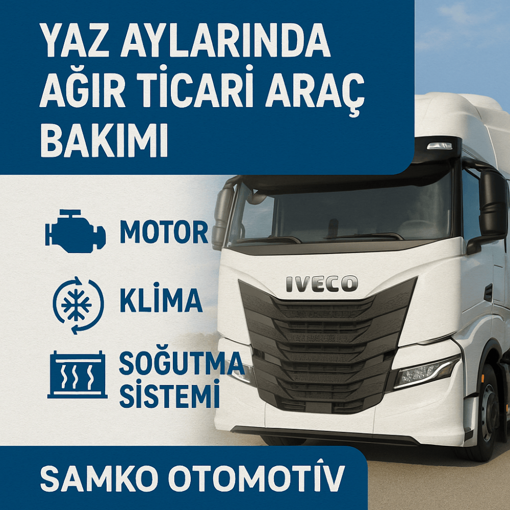 Yaz Aylarında Ağır Ticari Araç Bakımı, Motor, Klima ve Soğutma Sistemi